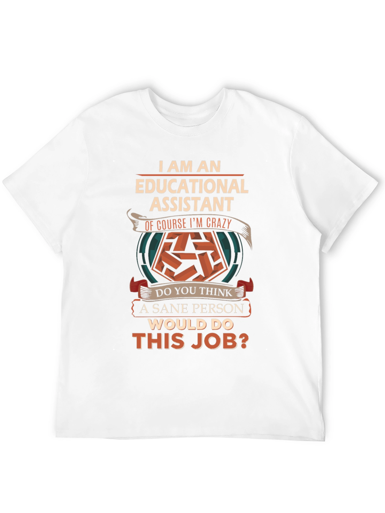 Educational Assistant Crazy Job T-Shirt