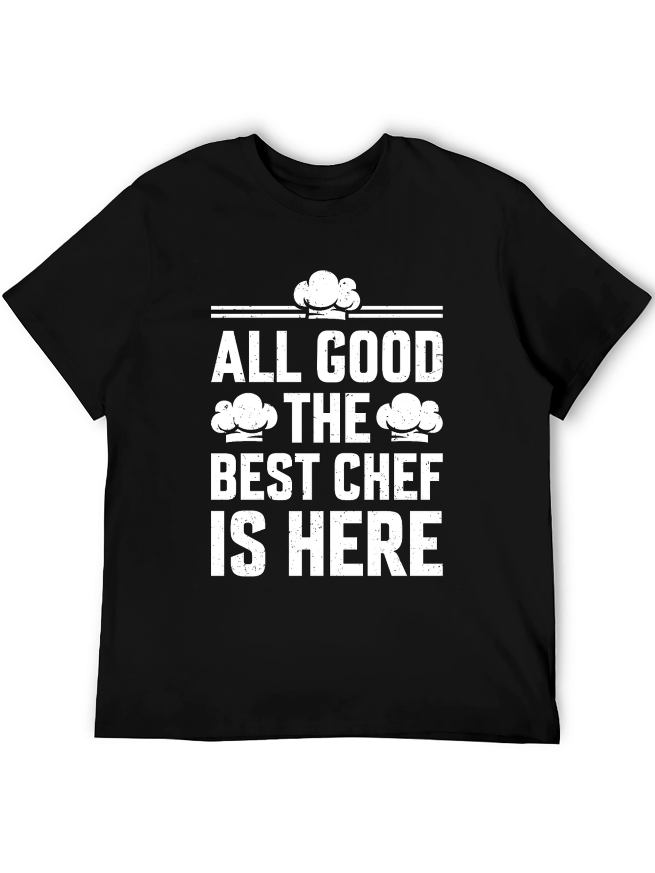 All Good The Best Chef is Here Graphic T-Shirt