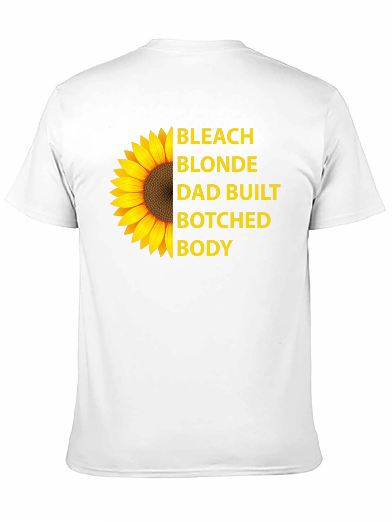 Bleach Blonde Dad Built Botched Body Sunflower T-Shirt