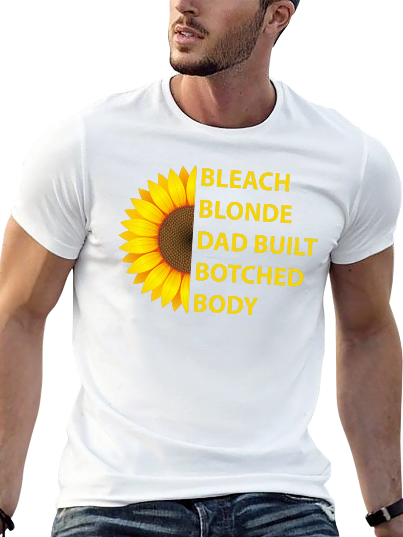 Bleach Blonde Dad Built Botched Body Sunflower T-Shirt