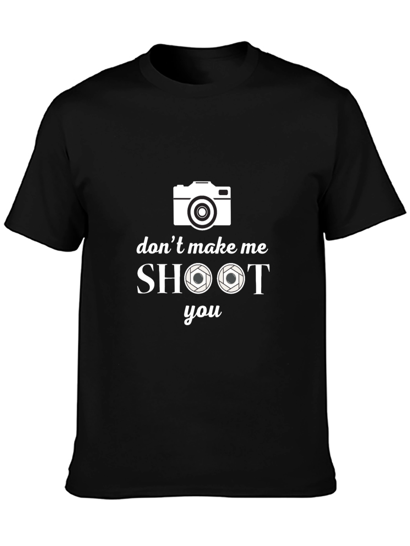 Dont Make Me Shoot You Camera T-Shirt