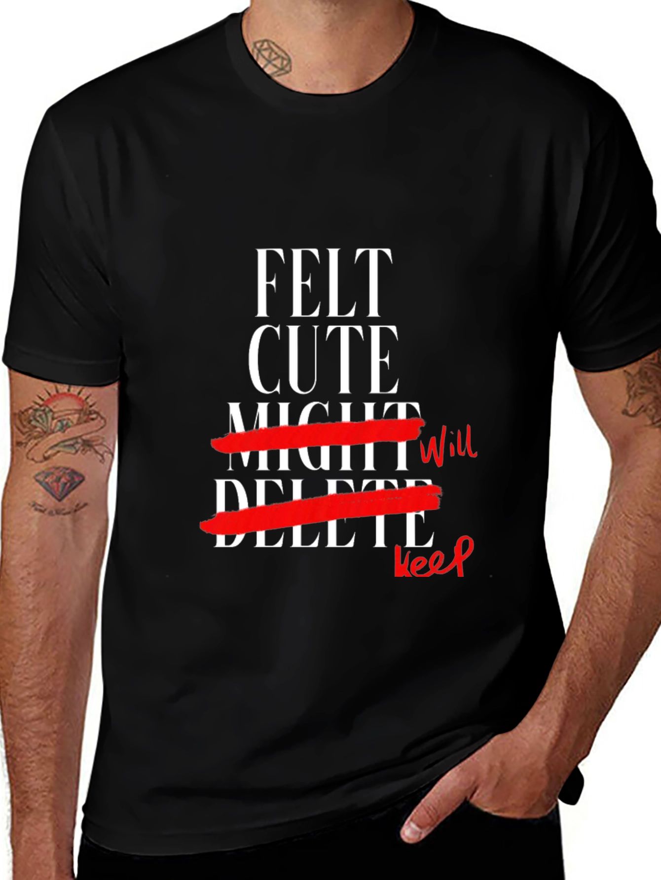 Felt Cute Might Keep T-Shirt