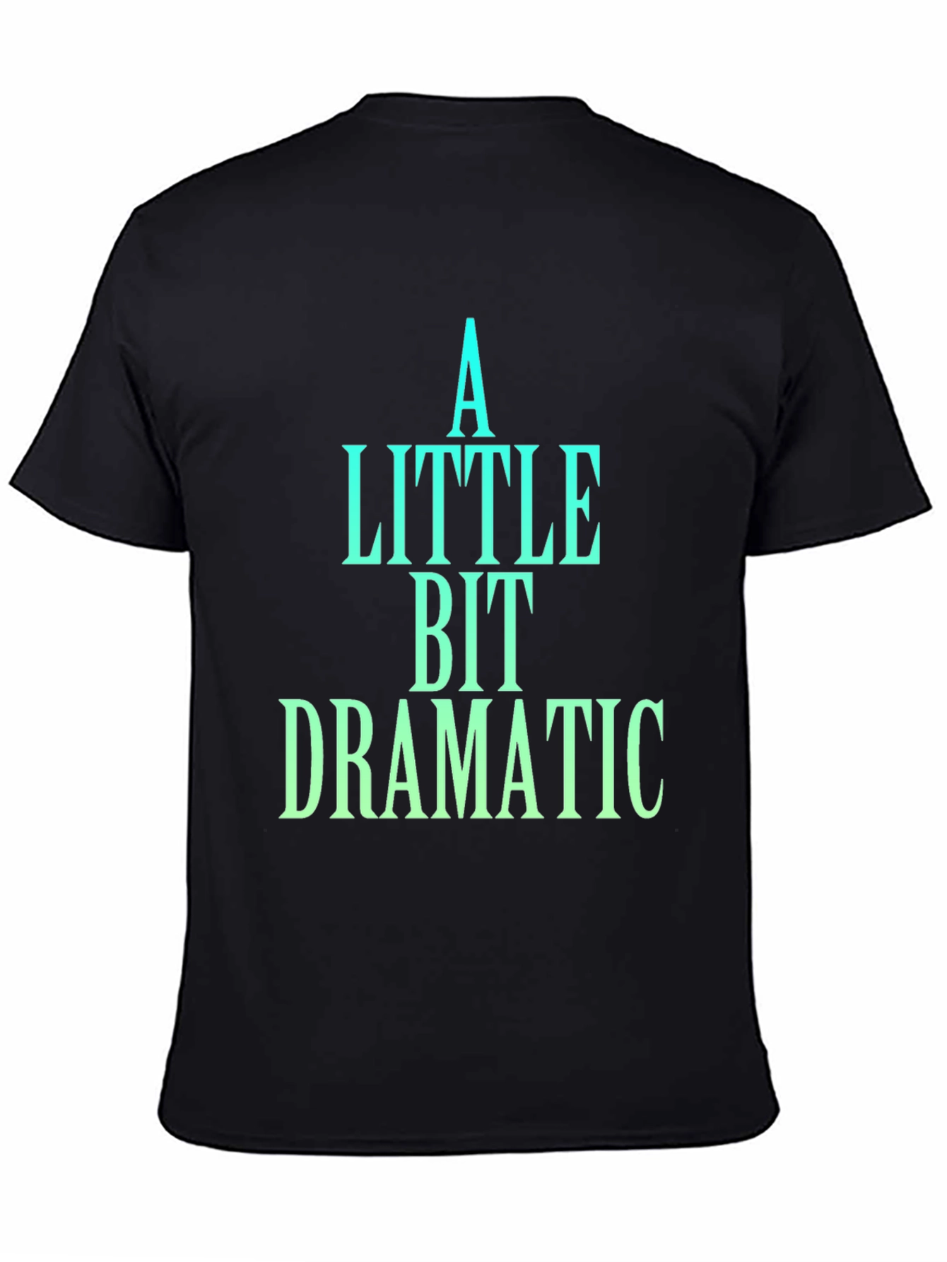 A Little Bit Dramatic Black T-Shirt