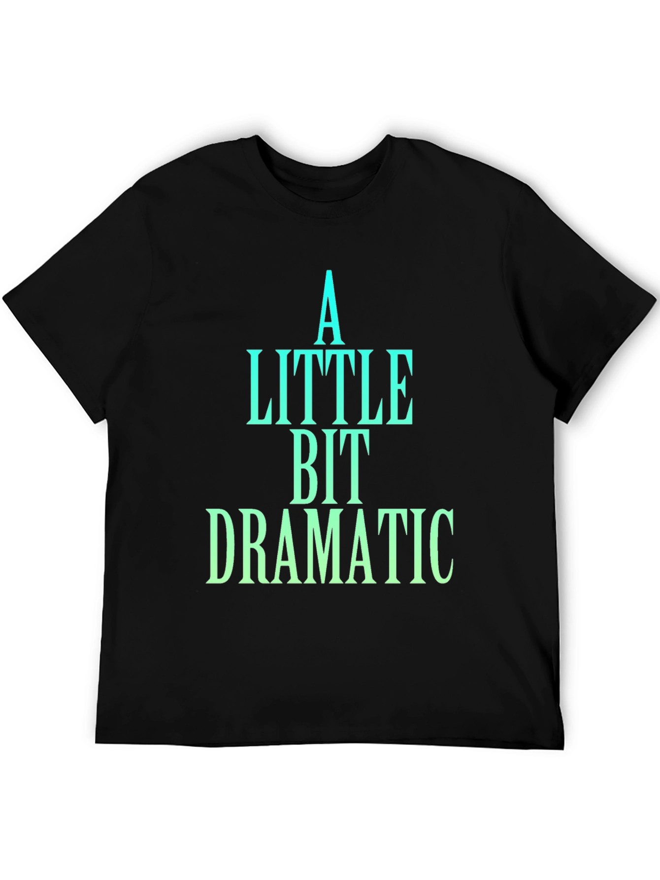 A Little Bit Dramatic Black T-Shirt
