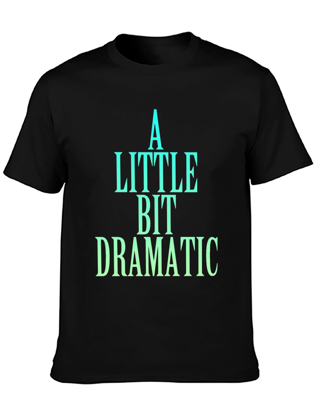 A Little Bit Dramatic Black T-Shirt