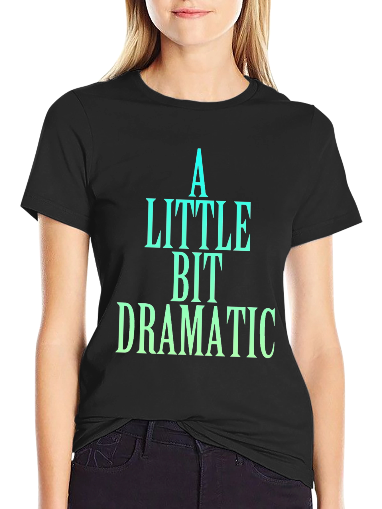 A Little Bit Dramatic Black T-Shirt