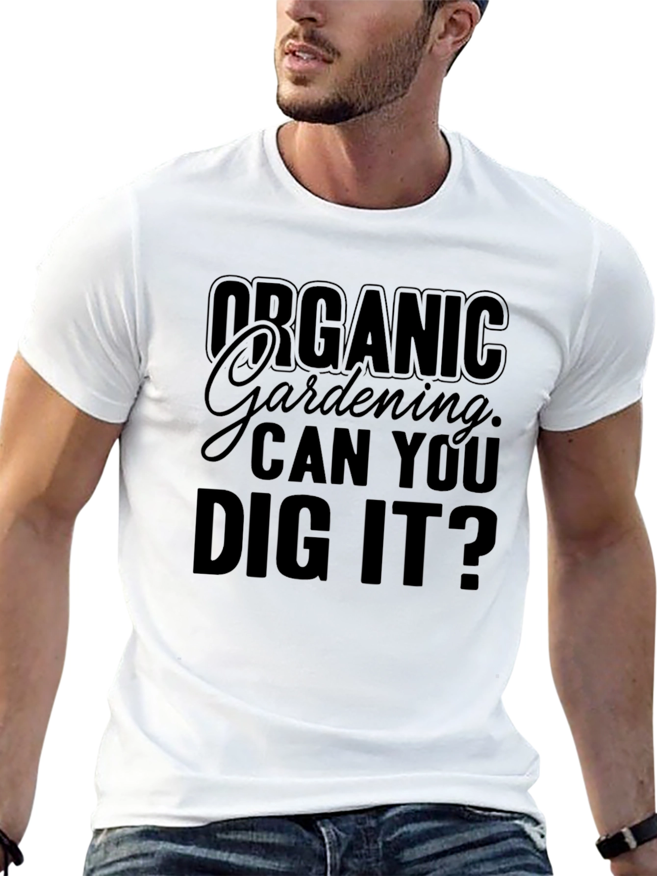 Organic Gardening Can You Dig It? T-Shirt