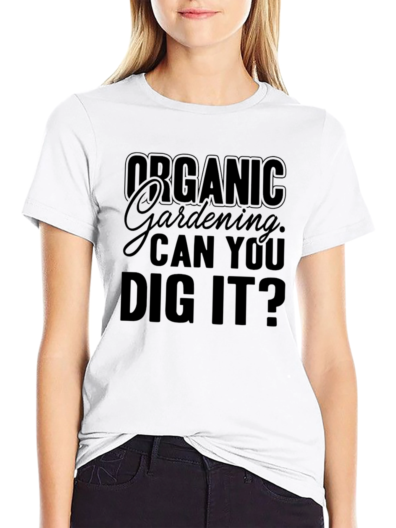 Organic Gardening Can You Dig It? T-Shirt