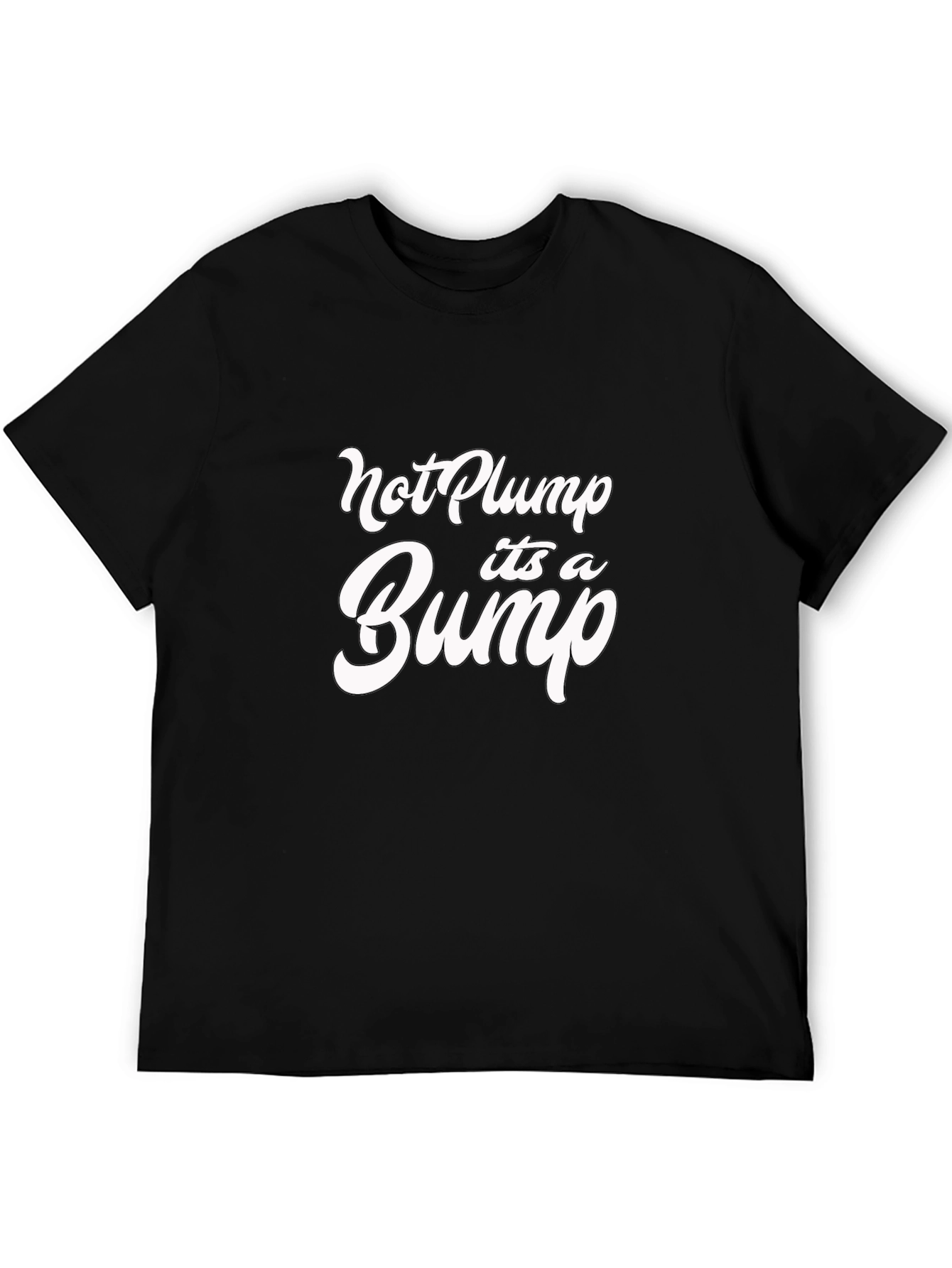 Not Plump Its A Bump Funny Graphic Tee