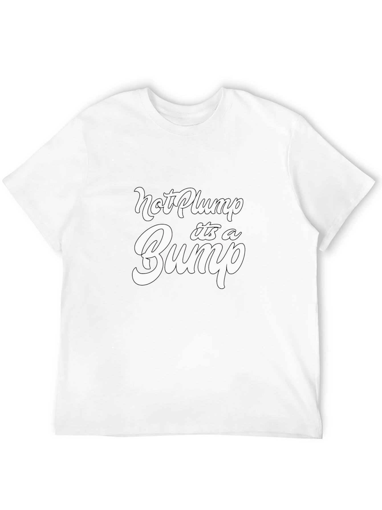 Not Plump Its A Bump Funny Graphic Tee
