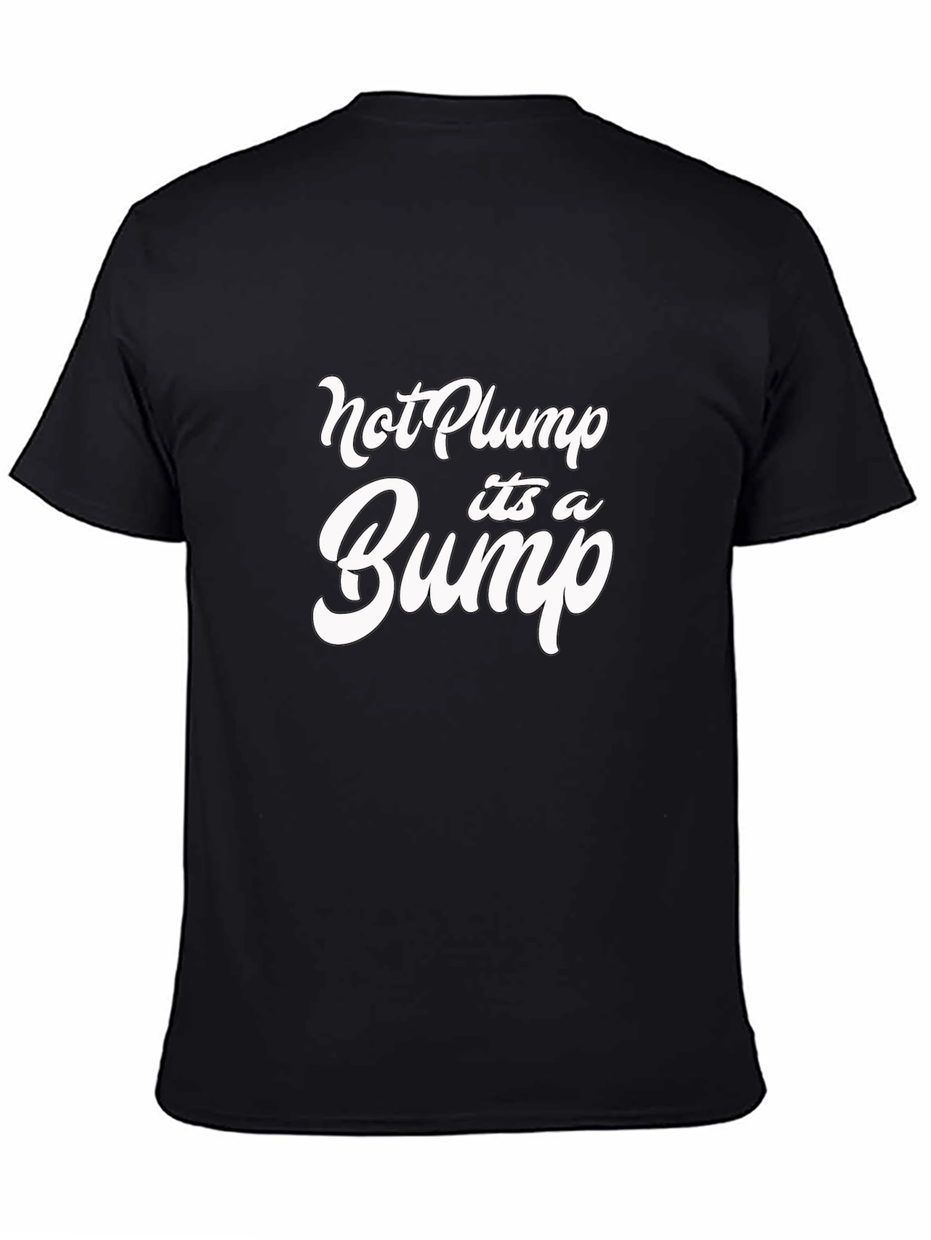 Not Plump Its A Bump Funny Graphic Tee