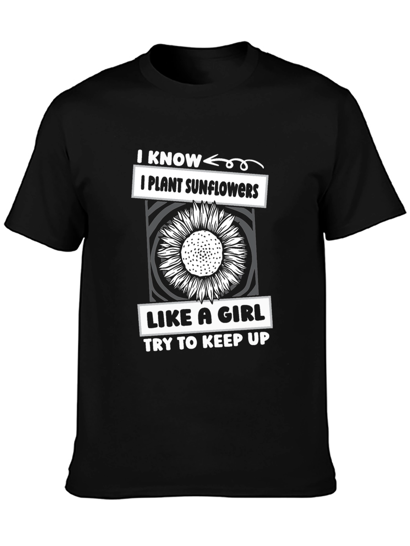I Plant Sunflowers Like A Girl T-Shirt