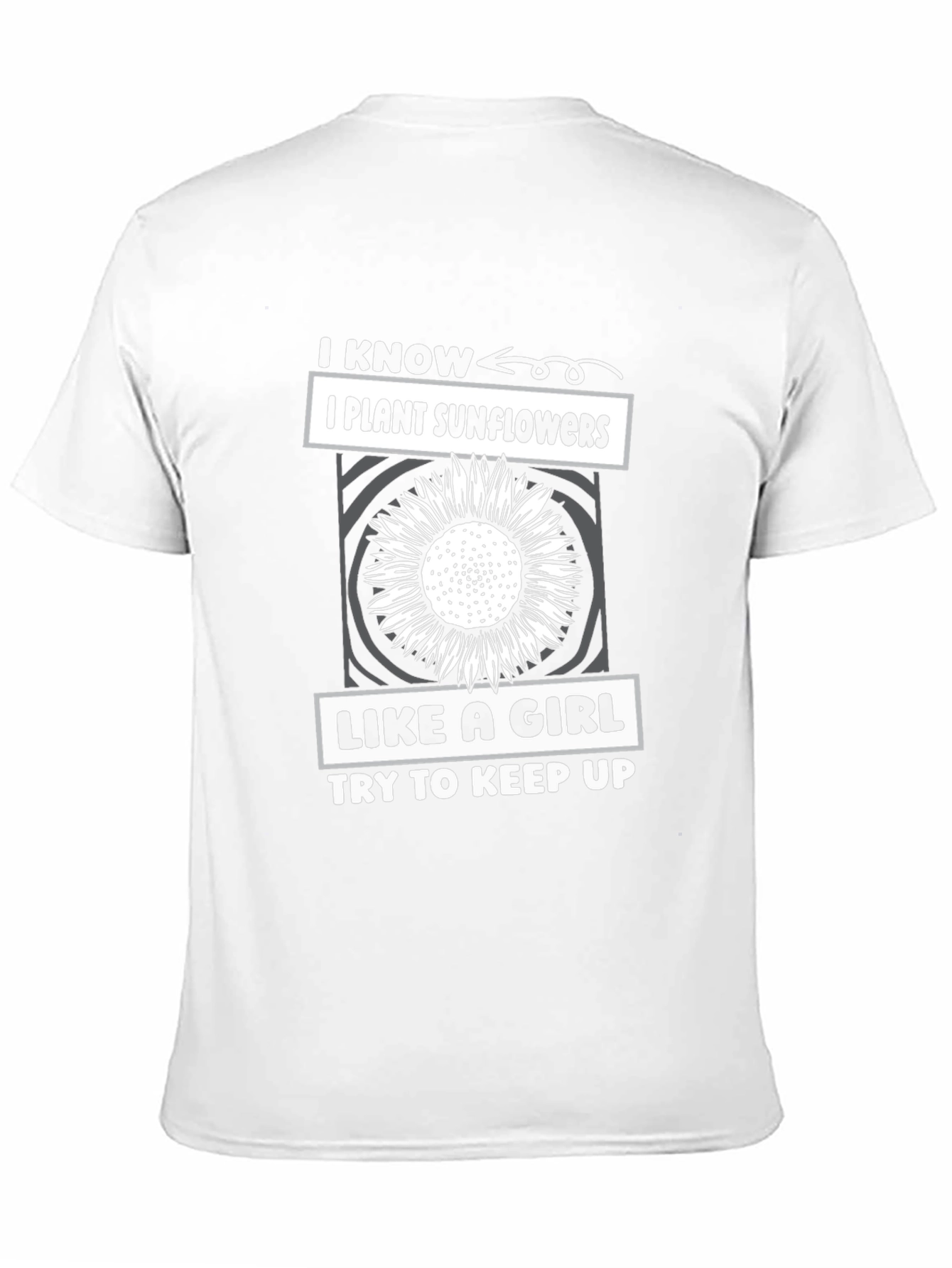 I Plant Sunflowers Like A Girl T-Shirt