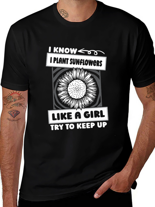 I Plant Sunflowers Like A Girl T-Shirt