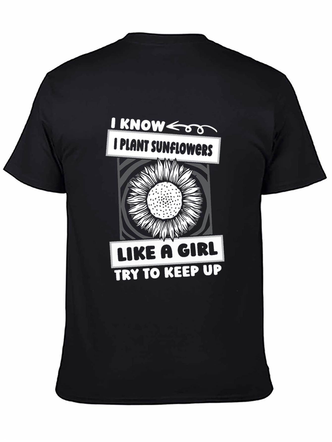 I Plant Sunflowers Like A Girl T-Shirt