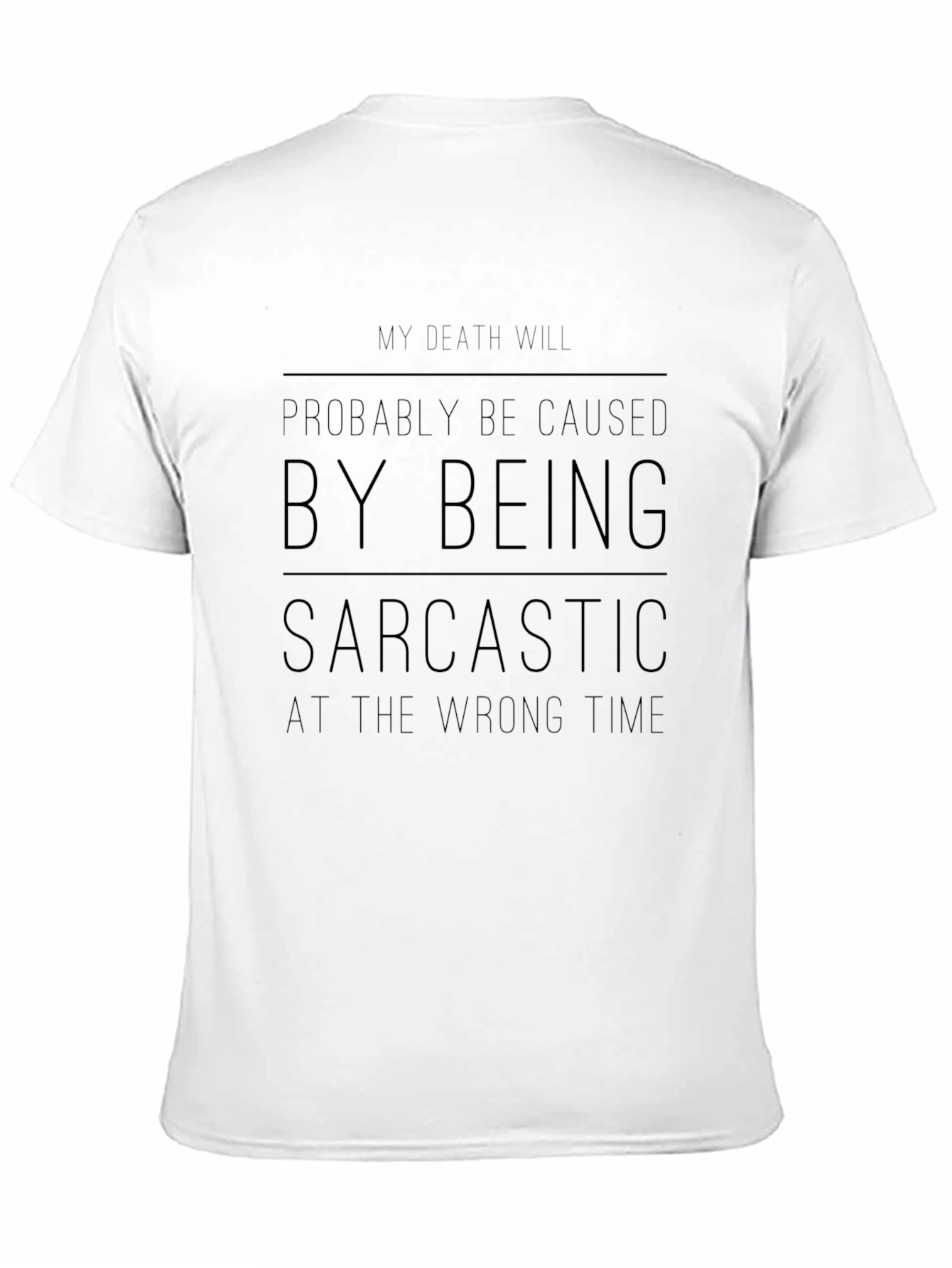 Sarcastic Humor T-Shirt: My Death Will Be Caused...