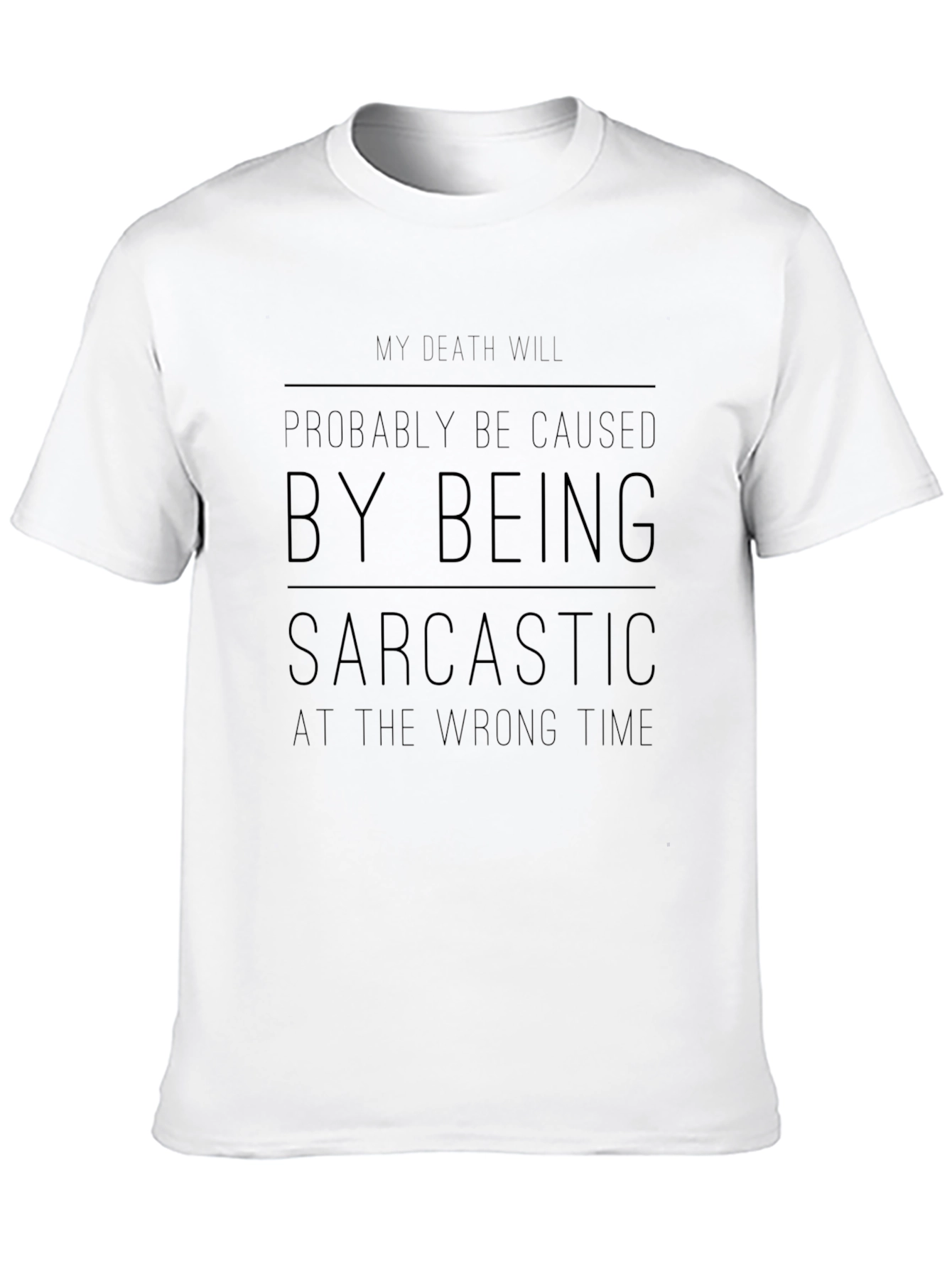 Sarcastic Humor T-Shirt: My Death Will Be Caused...