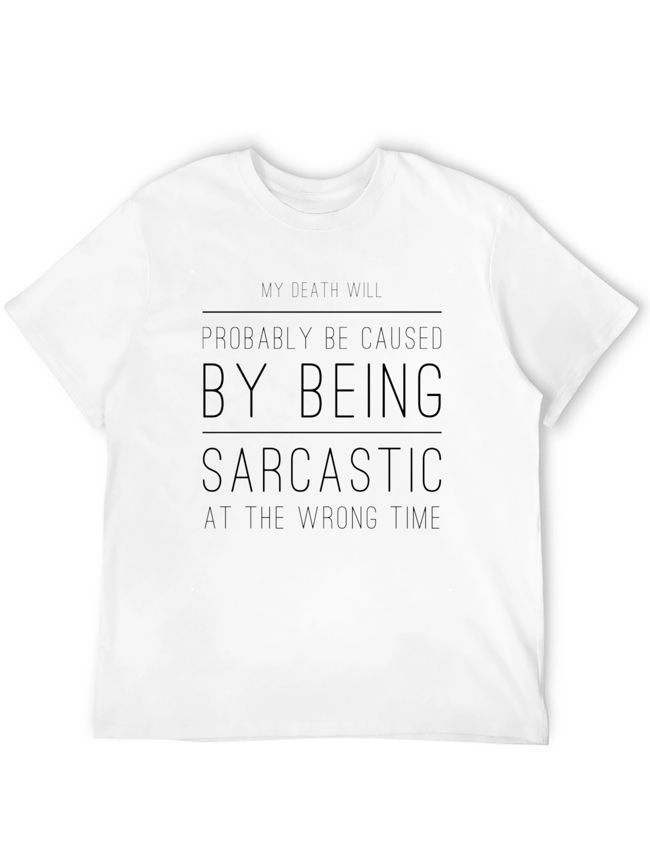 Sarcastic Humor T-Shirt: My Death Will Be Caused...