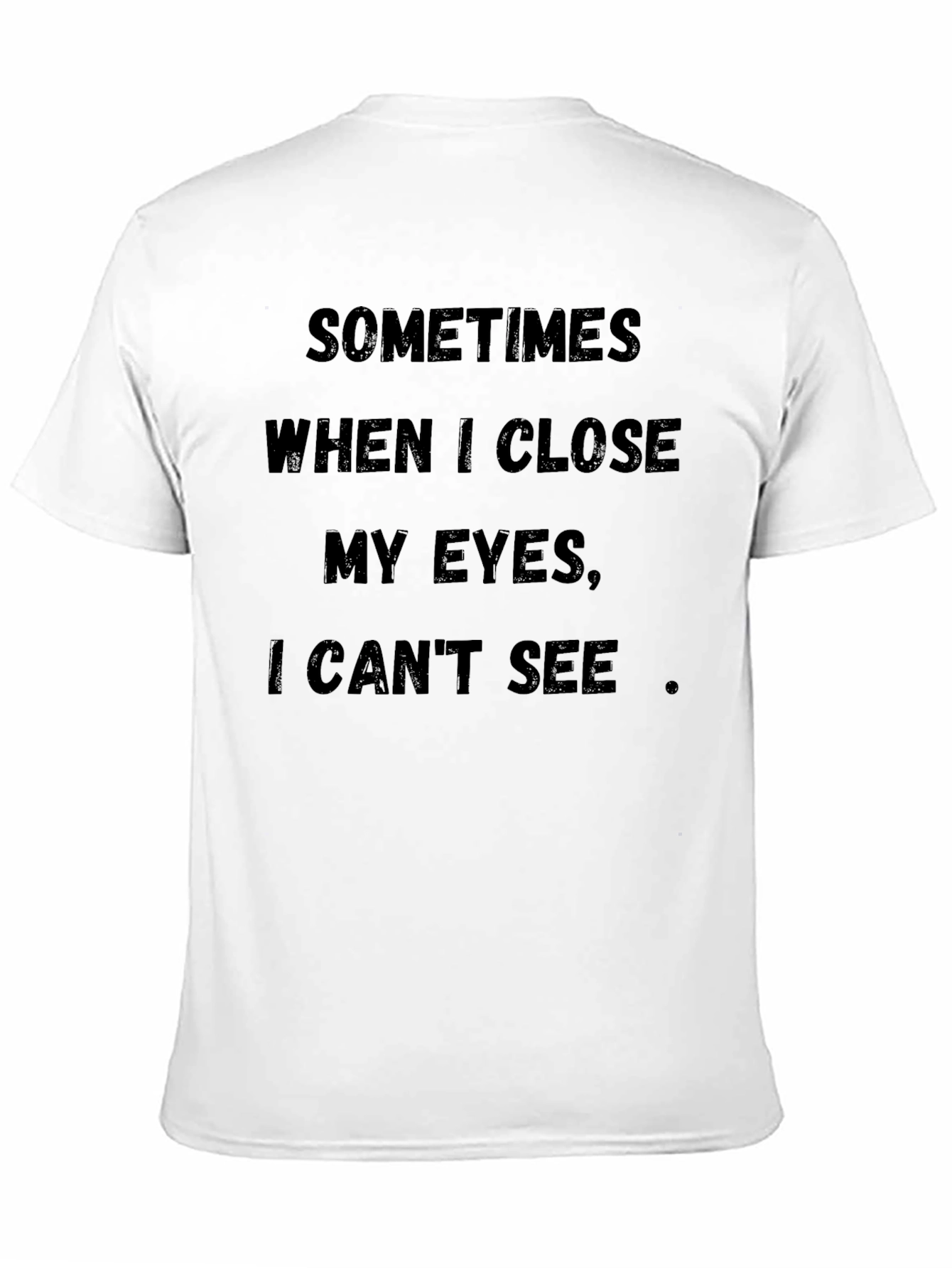 Funny T-Shirt: Sometimes When I Close My Eyes...
