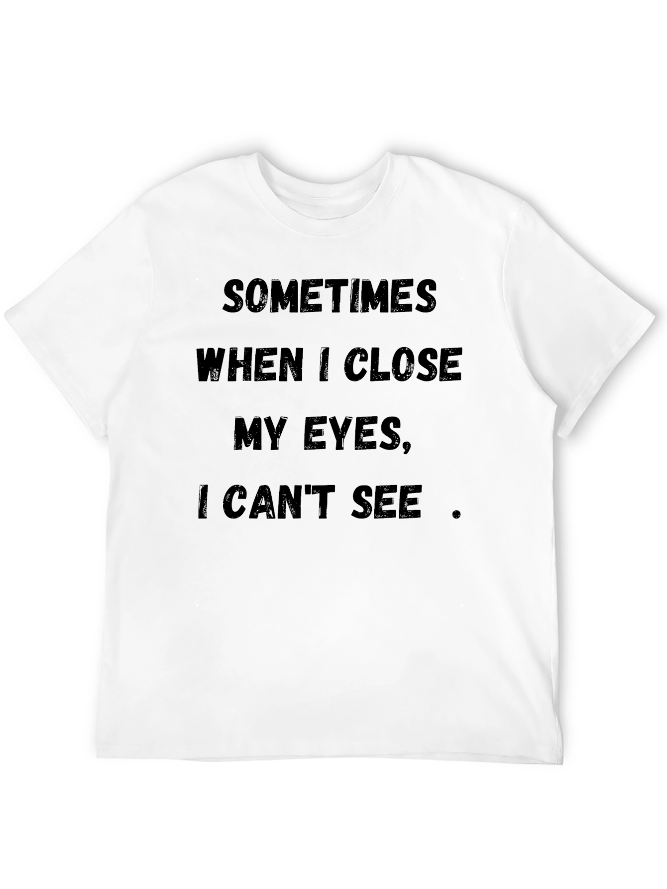Funny T-Shirt: Sometimes When I Close My Eyes...