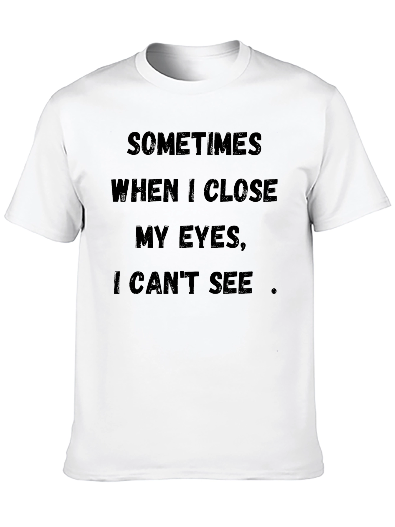 Funny T-Shirt: Sometimes When I Close My Eyes...