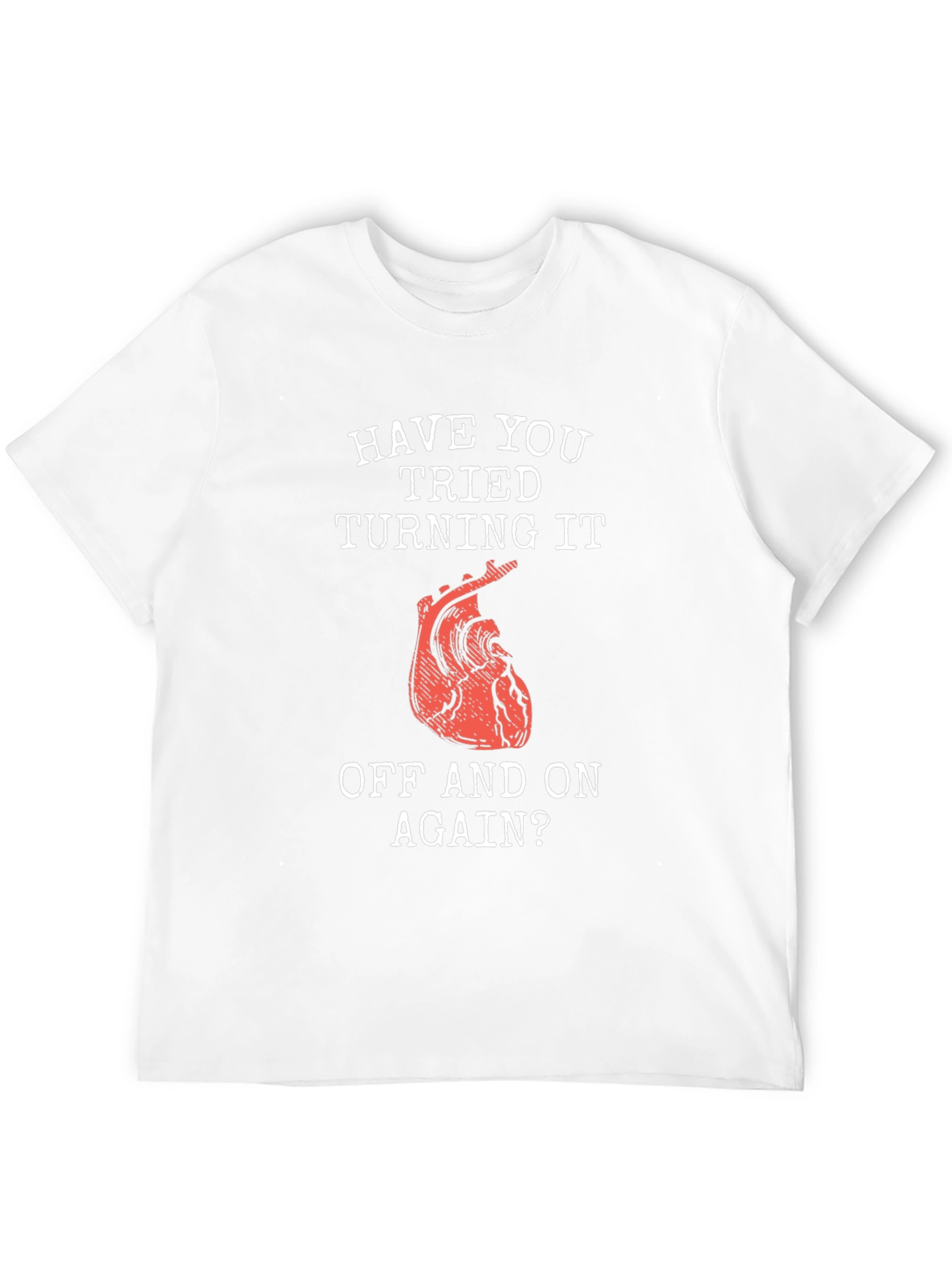 Humorous Have You Tried... Heart T-Shirt