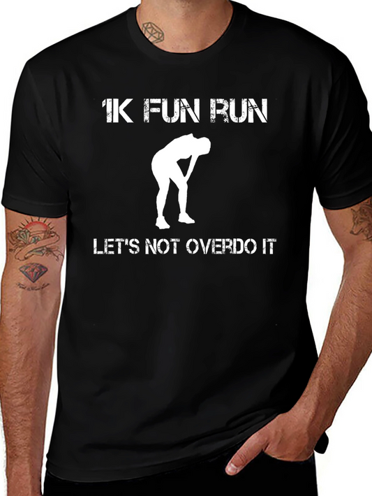 1K Fun Run Graphic T-Shirt - Lets Not Overdo It!