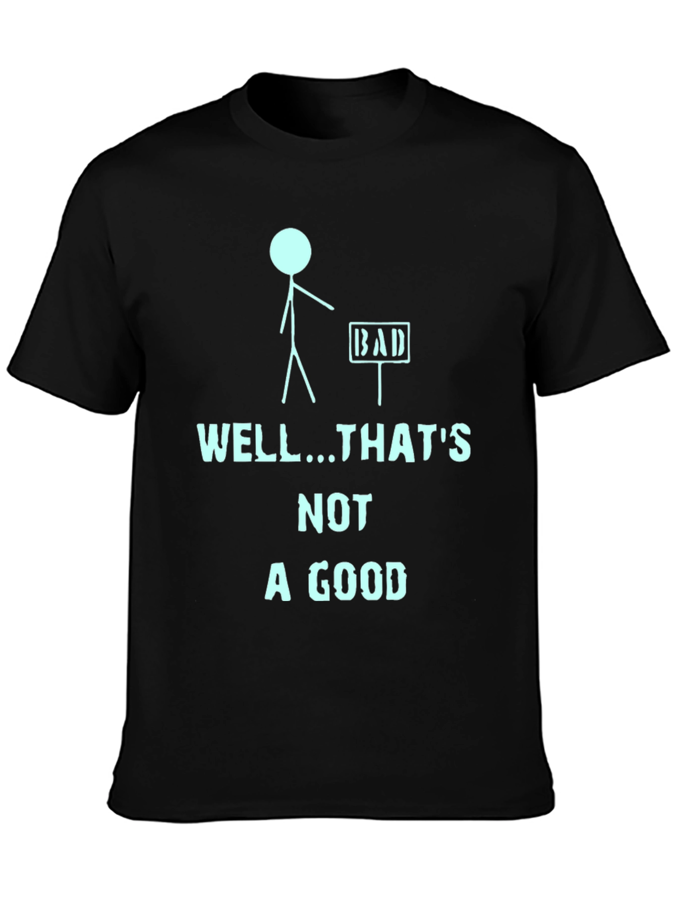 Humorous Well...Thats Not a Good Graphic Tee