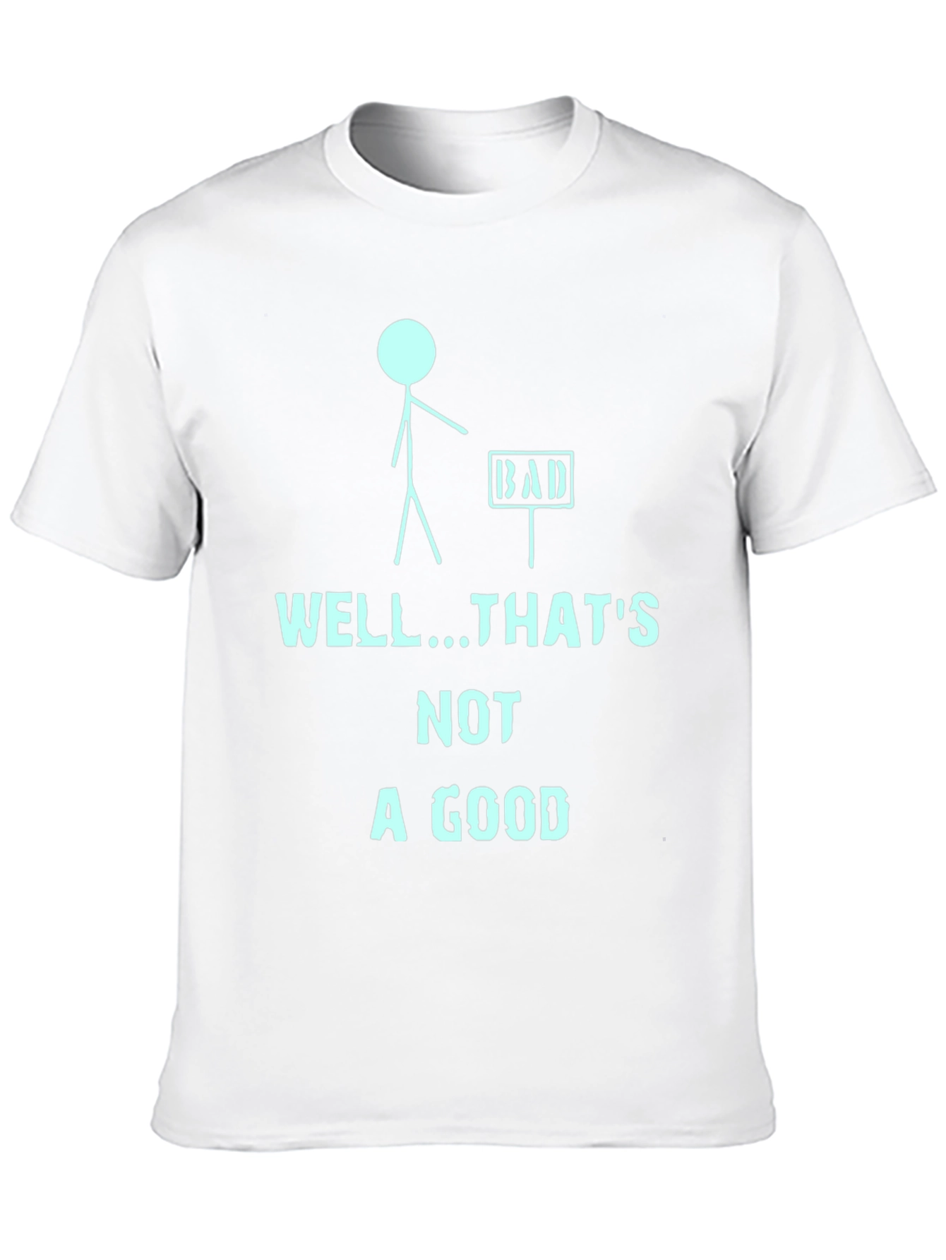Humorous Well...Thats Not a Good Graphic Tee