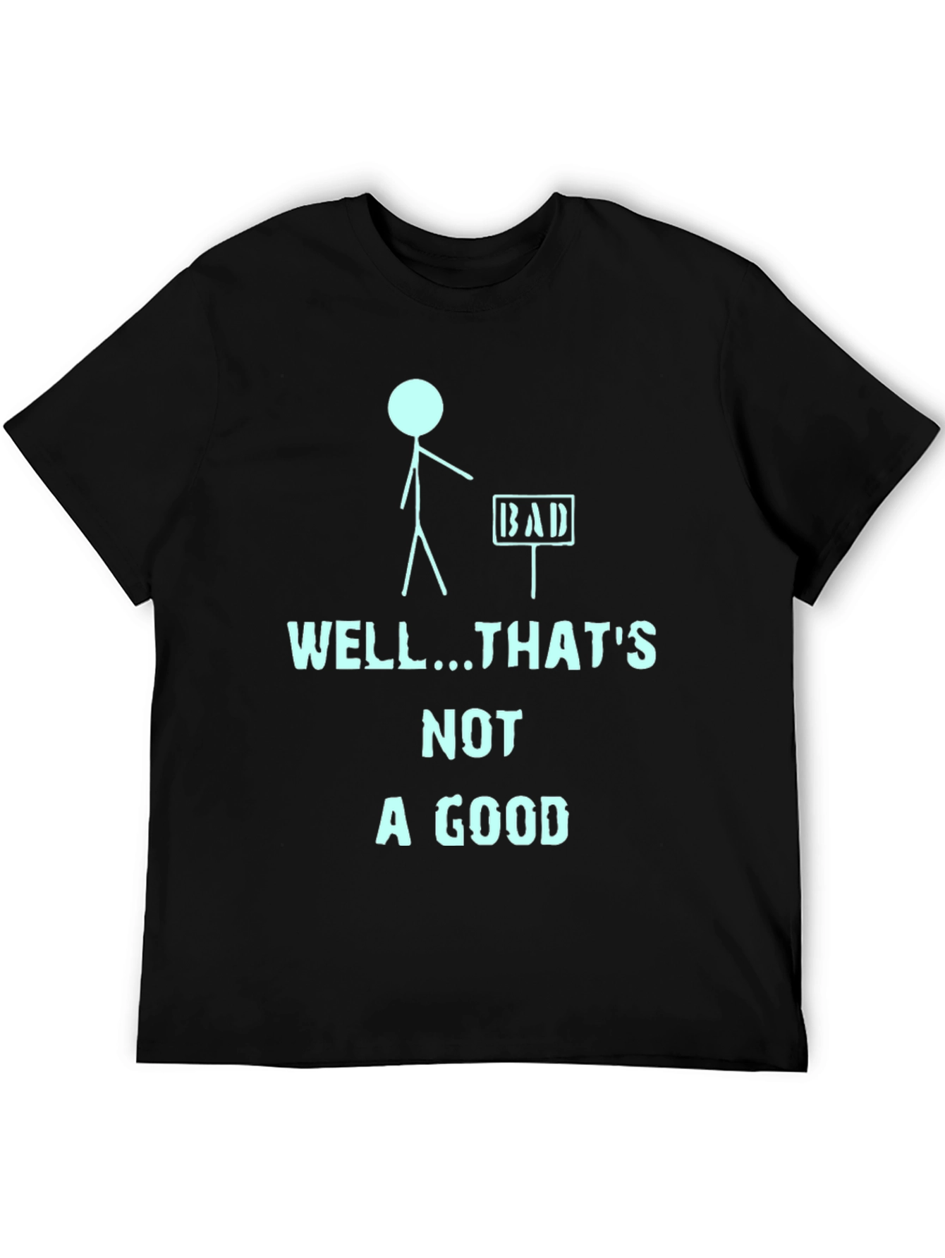 Humorous Well...Thats Not a Good Graphic Tee