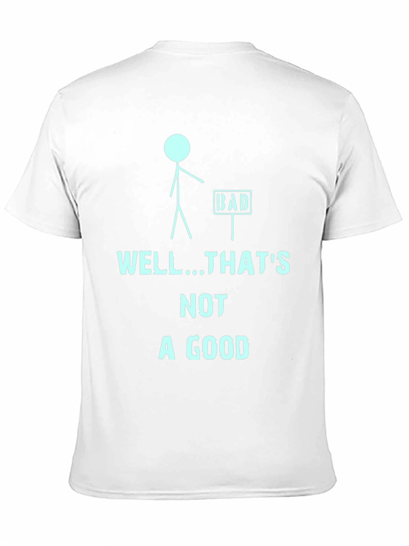 Humorous Well...Thats Not a Good Graphic Tee