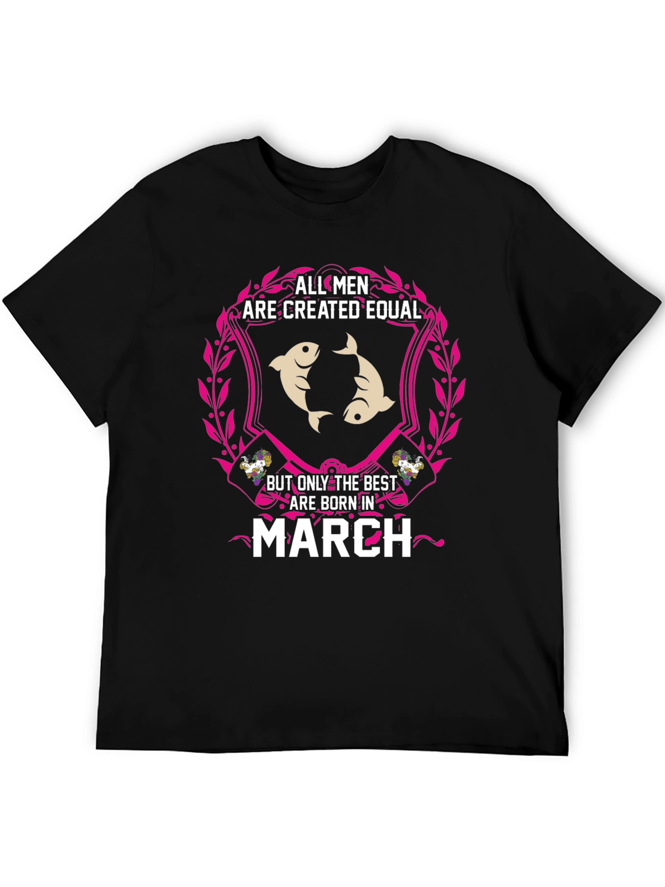 All Men Are Created Equal - March Birthday T-Shirt