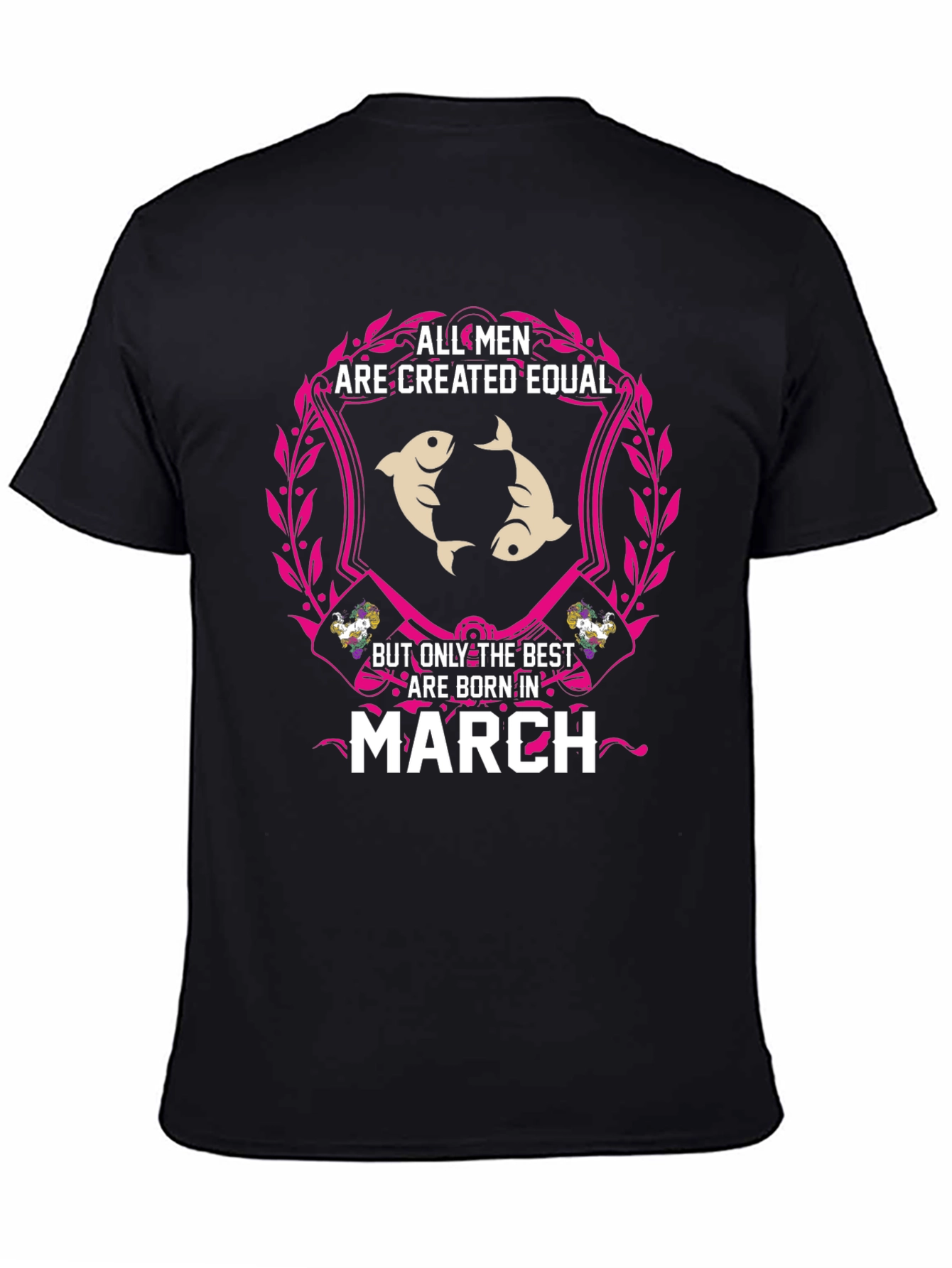 All Men Are Created Equal - March Birthday T-Shirt