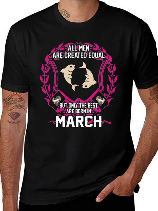 All Men Are Created Equal - March Birthday T-Shirt