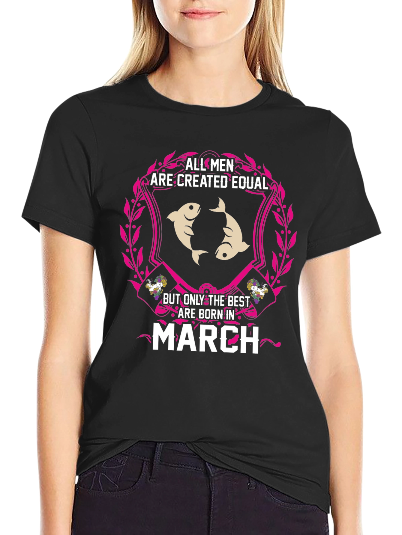 All Men Are Created Equal - March Birthday T-Shirt