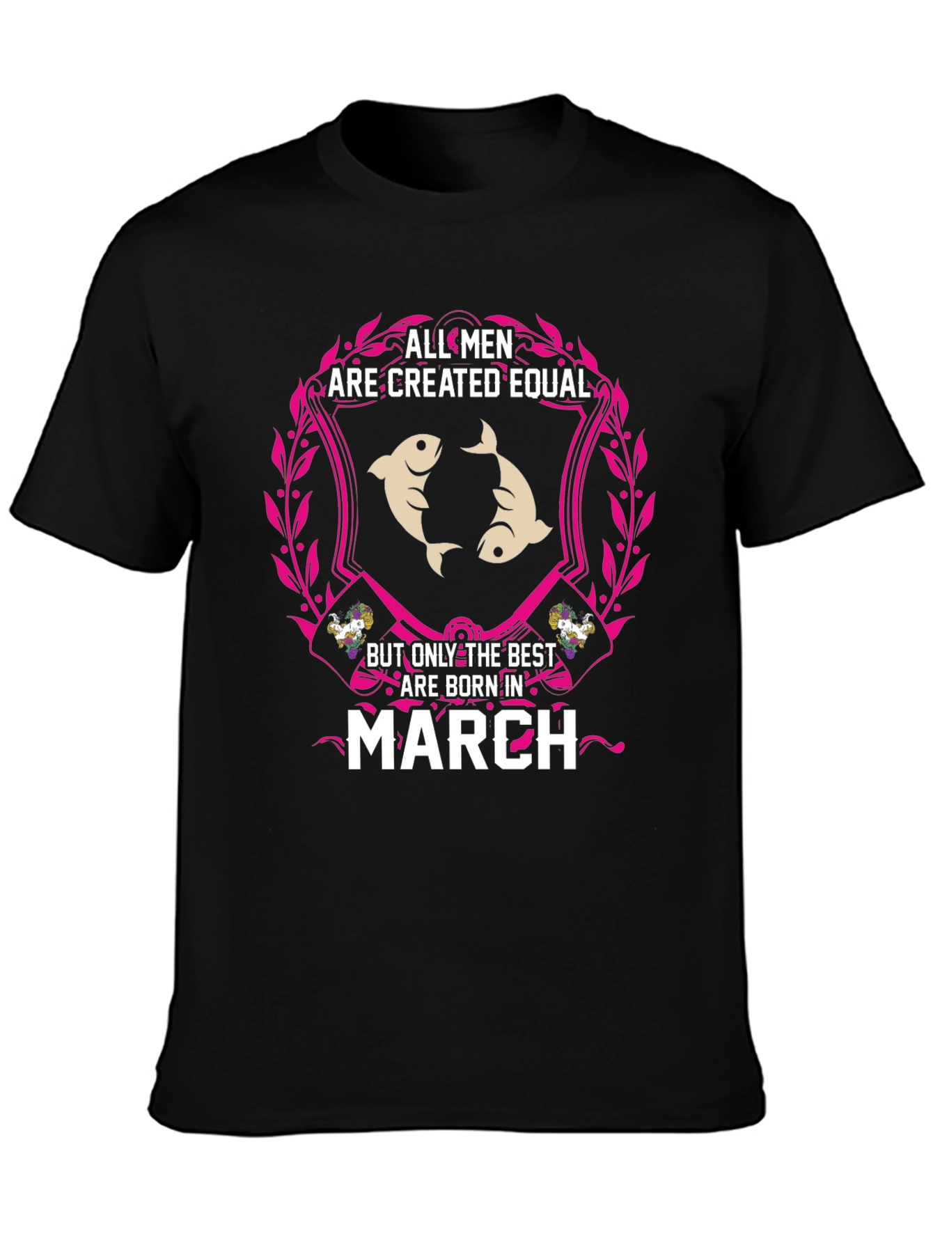 All Men Are Created Equal - March Birthday T-Shirt