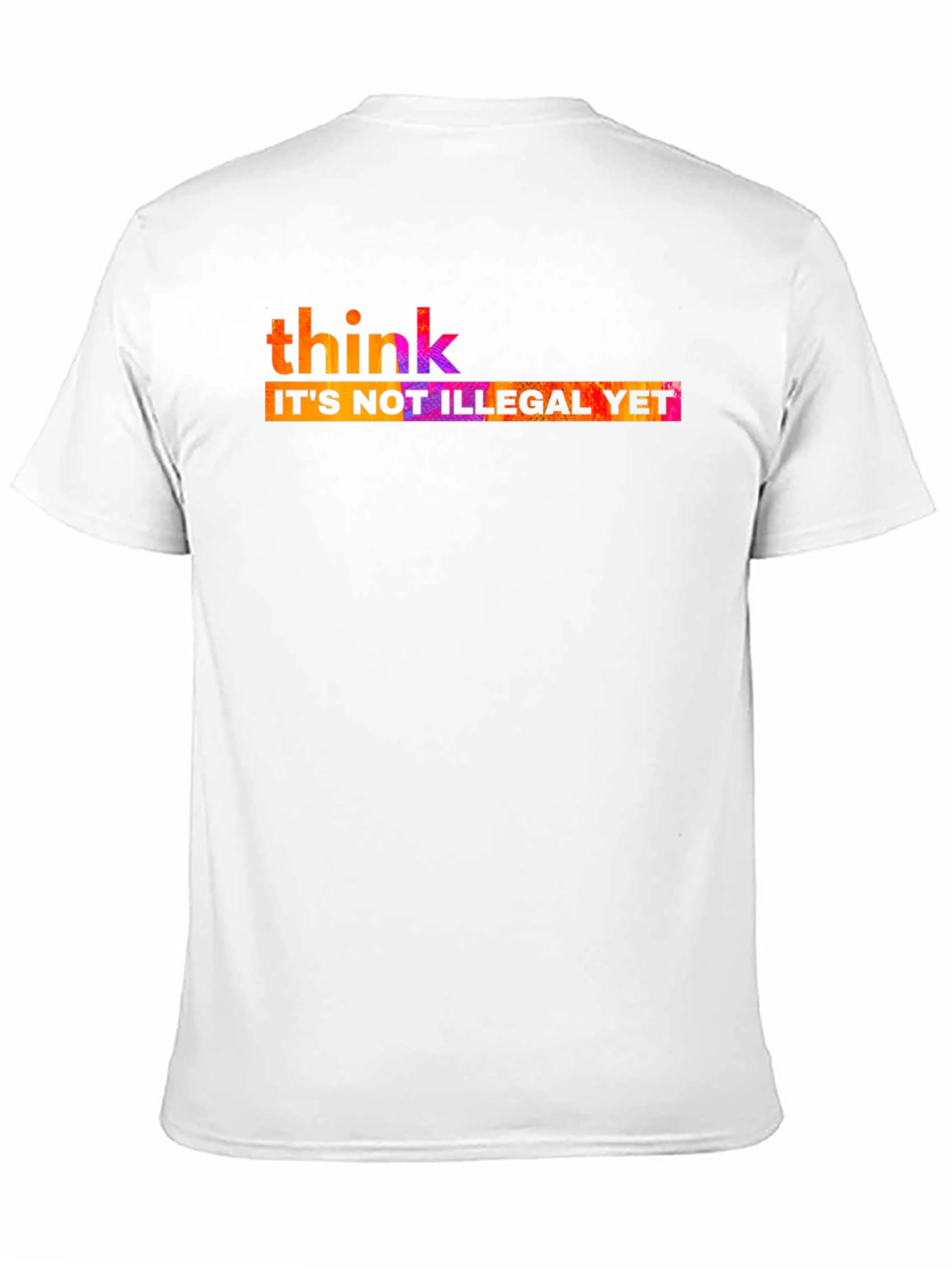 Think Its Not Illegal Yet T-Shirt