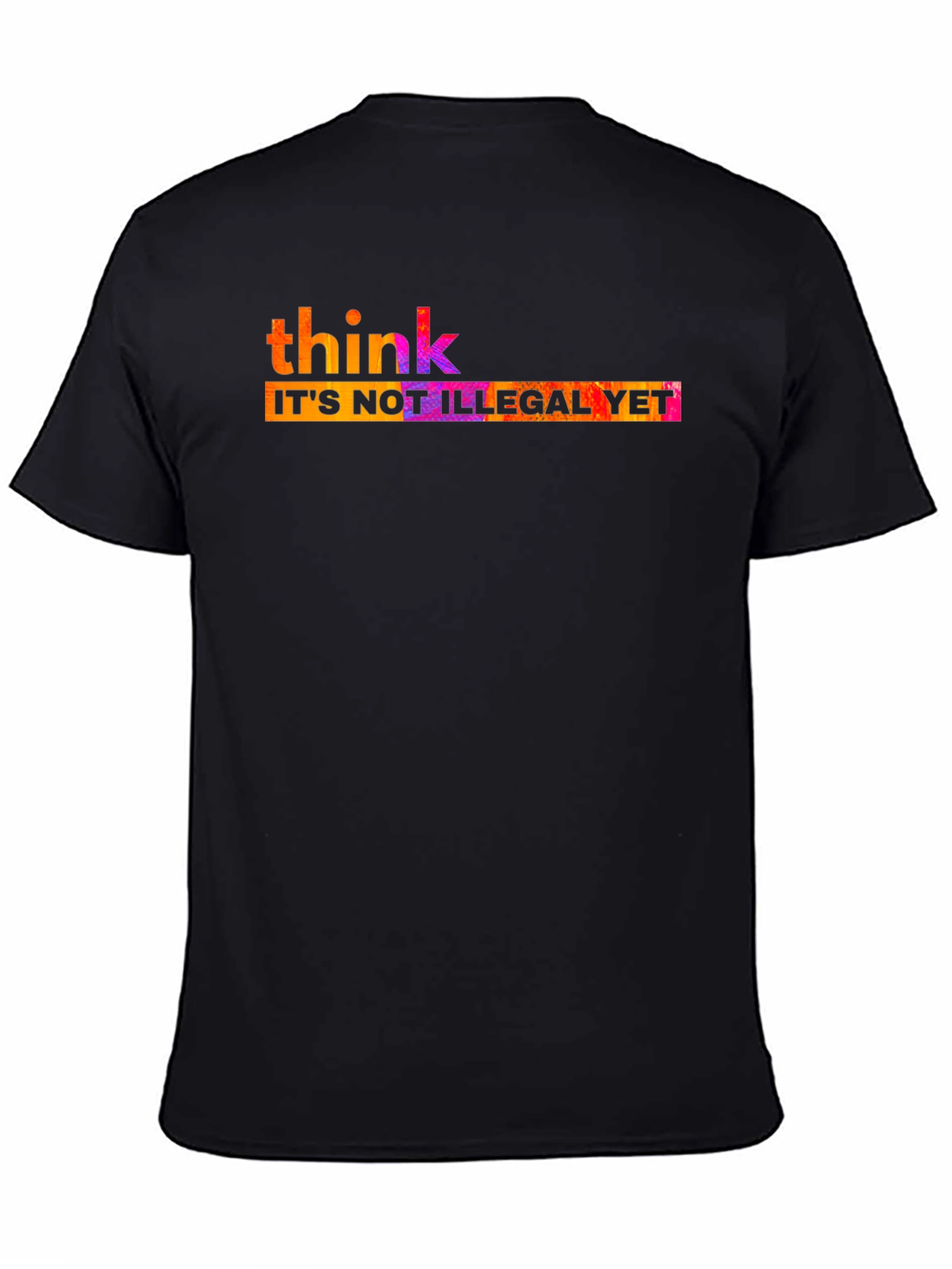 Think Its Not Illegal Yet T-Shirt