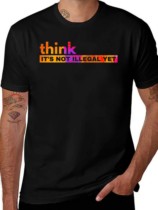 Think Its Not Illegal Yet T-Shirt