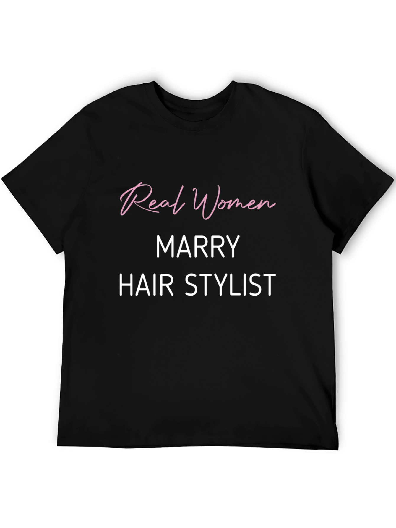 Real Women Marry Hair Stylist Black T-Shirt