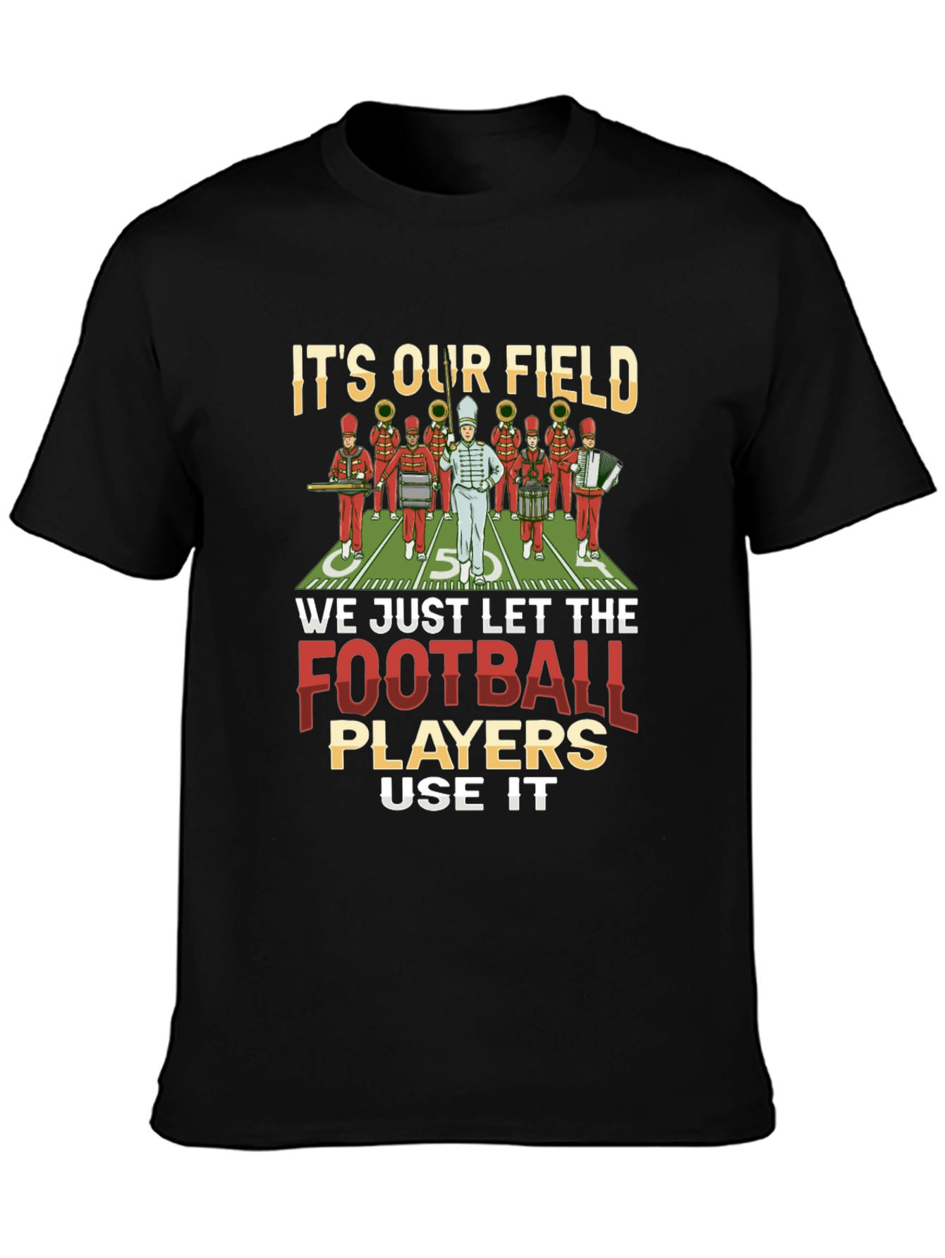 Marching Band T-Shirt: Its Our Field!