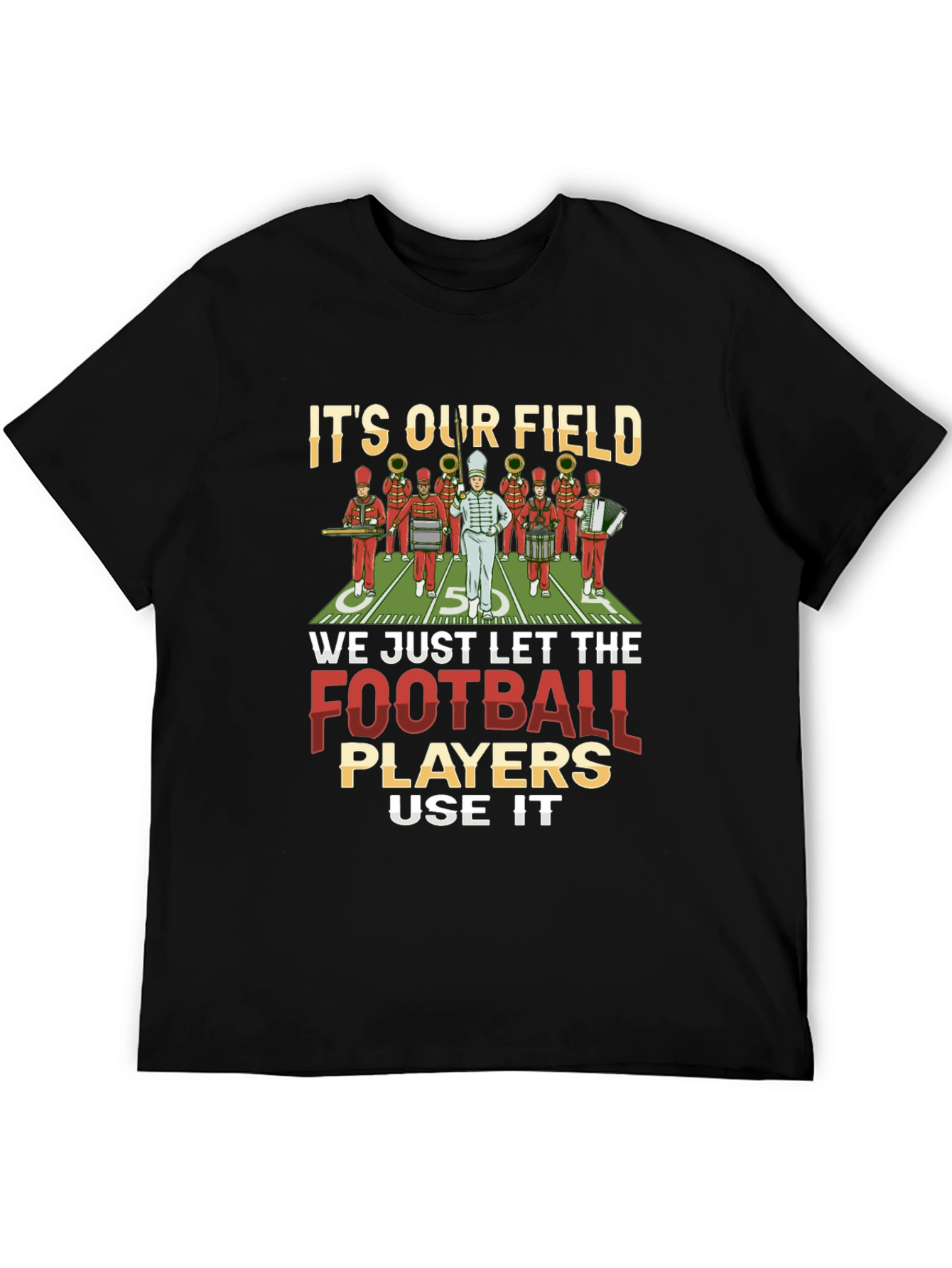 Marching Band T-Shirt: Its Our Field!