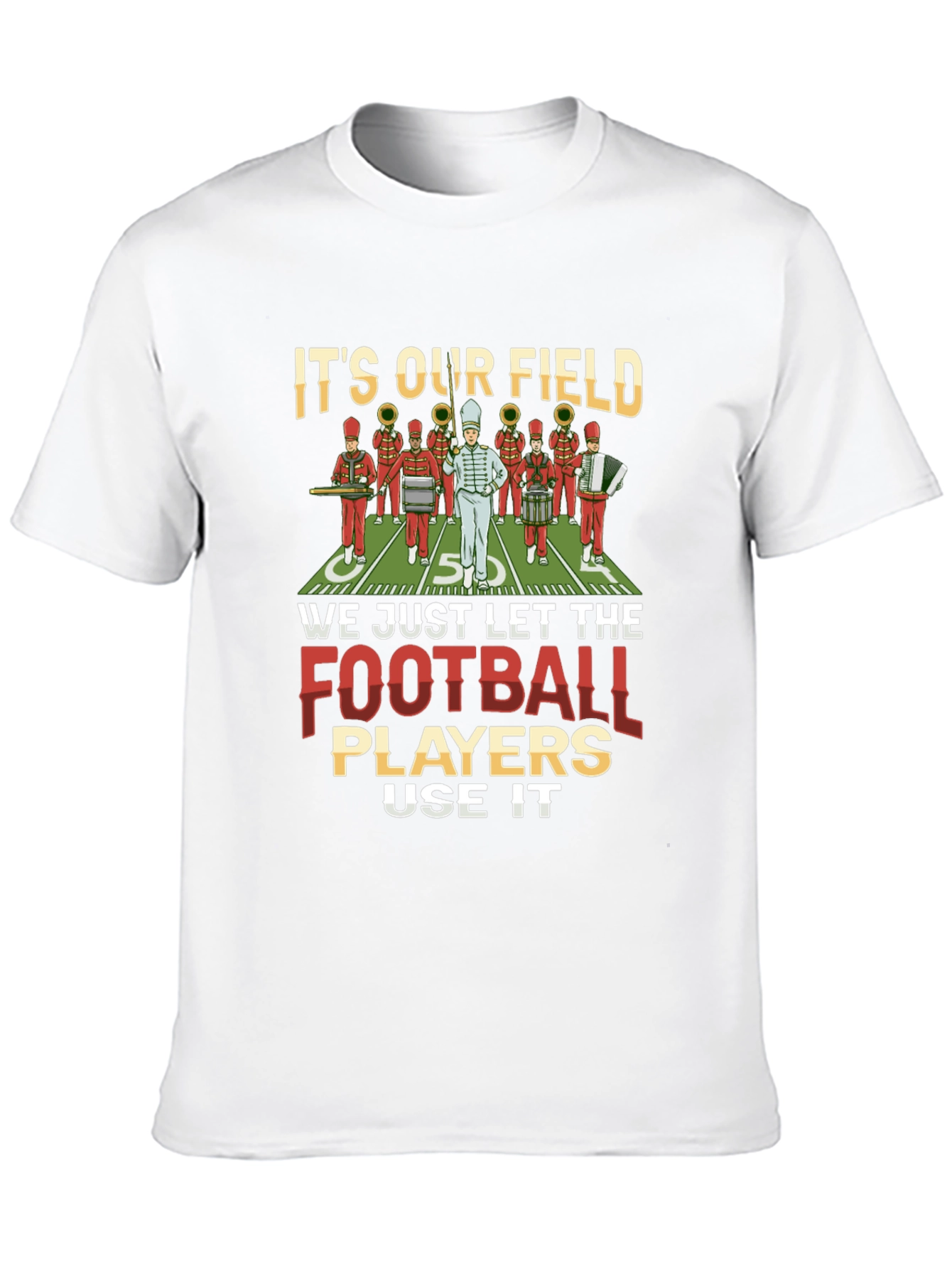 Marching Band T-Shirt: Its Our Field!