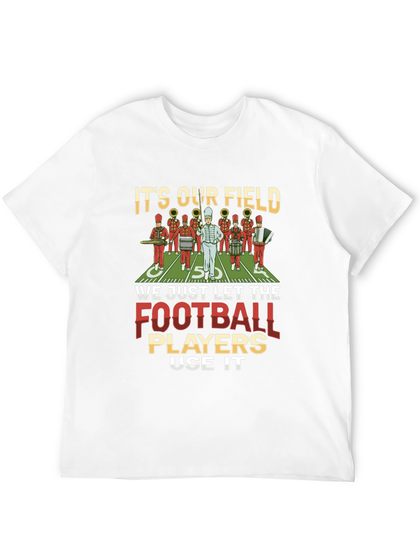 Marching Band T-Shirt: Its Our Field!