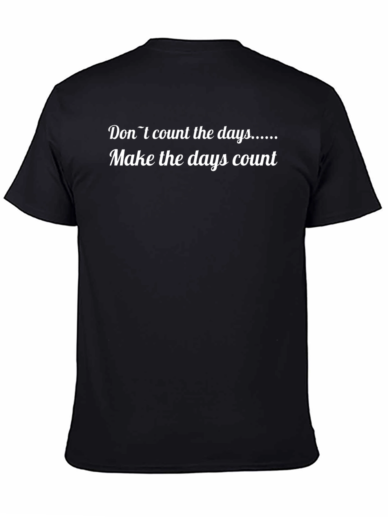 Dont Count the Days Motivational Graphic T-Shirt