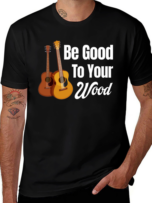 Be Good To Your Wood Guitar Graphic Tee