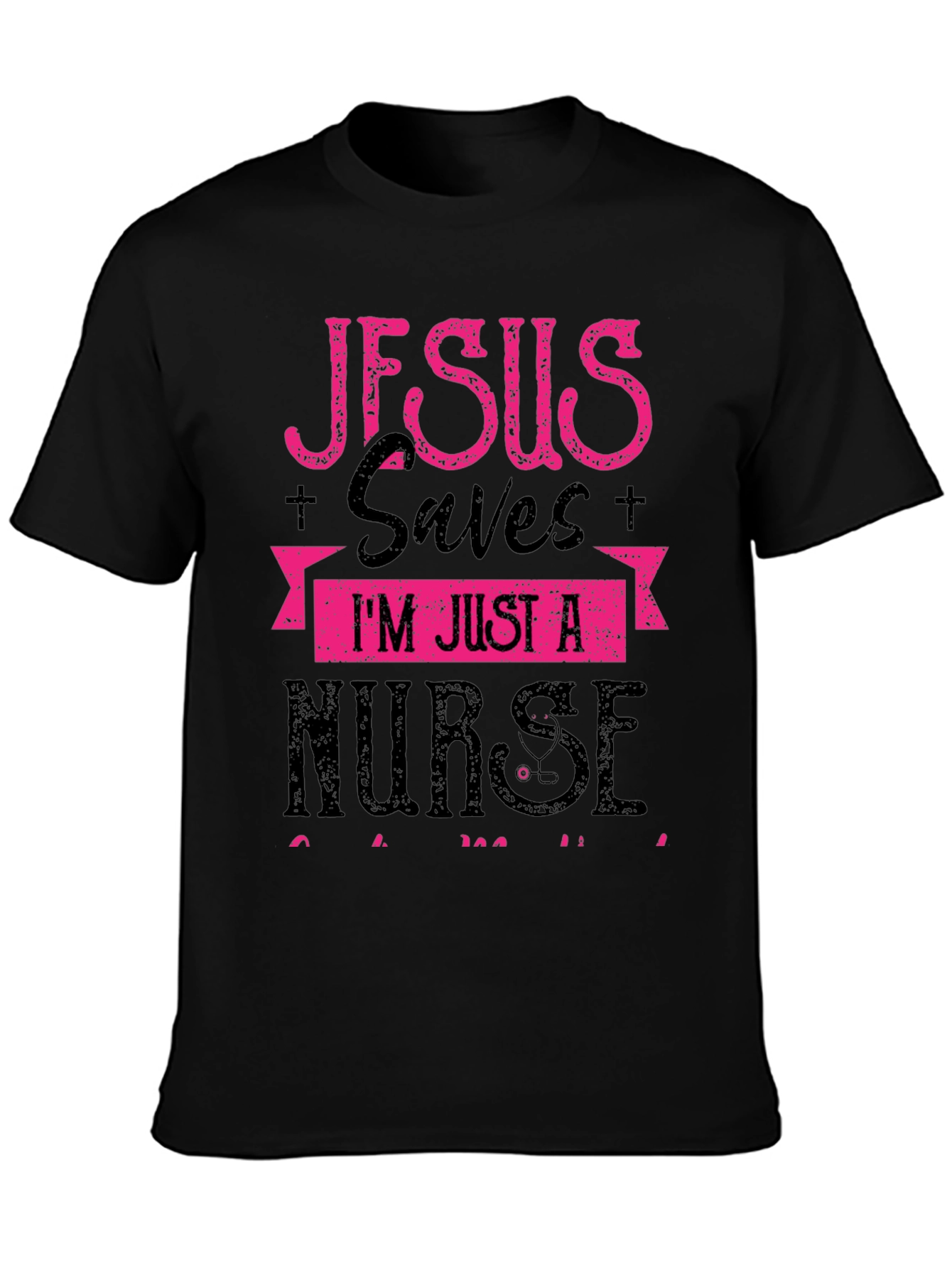 Jesus Saves Im Just a Nurse T-Shirt