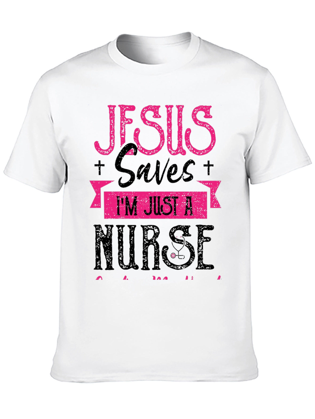 Jesus Saves Im Just a Nurse T-Shirt