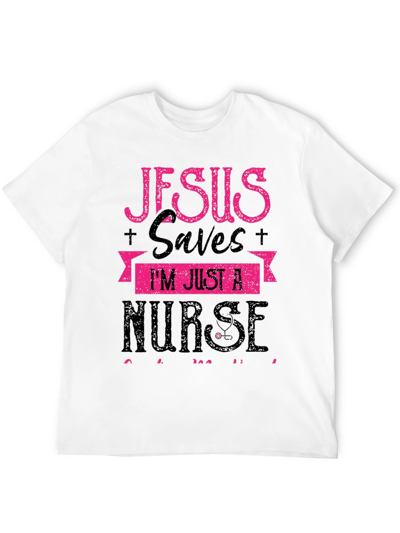 Jesus Saves Im Just a Nurse T-Shirt