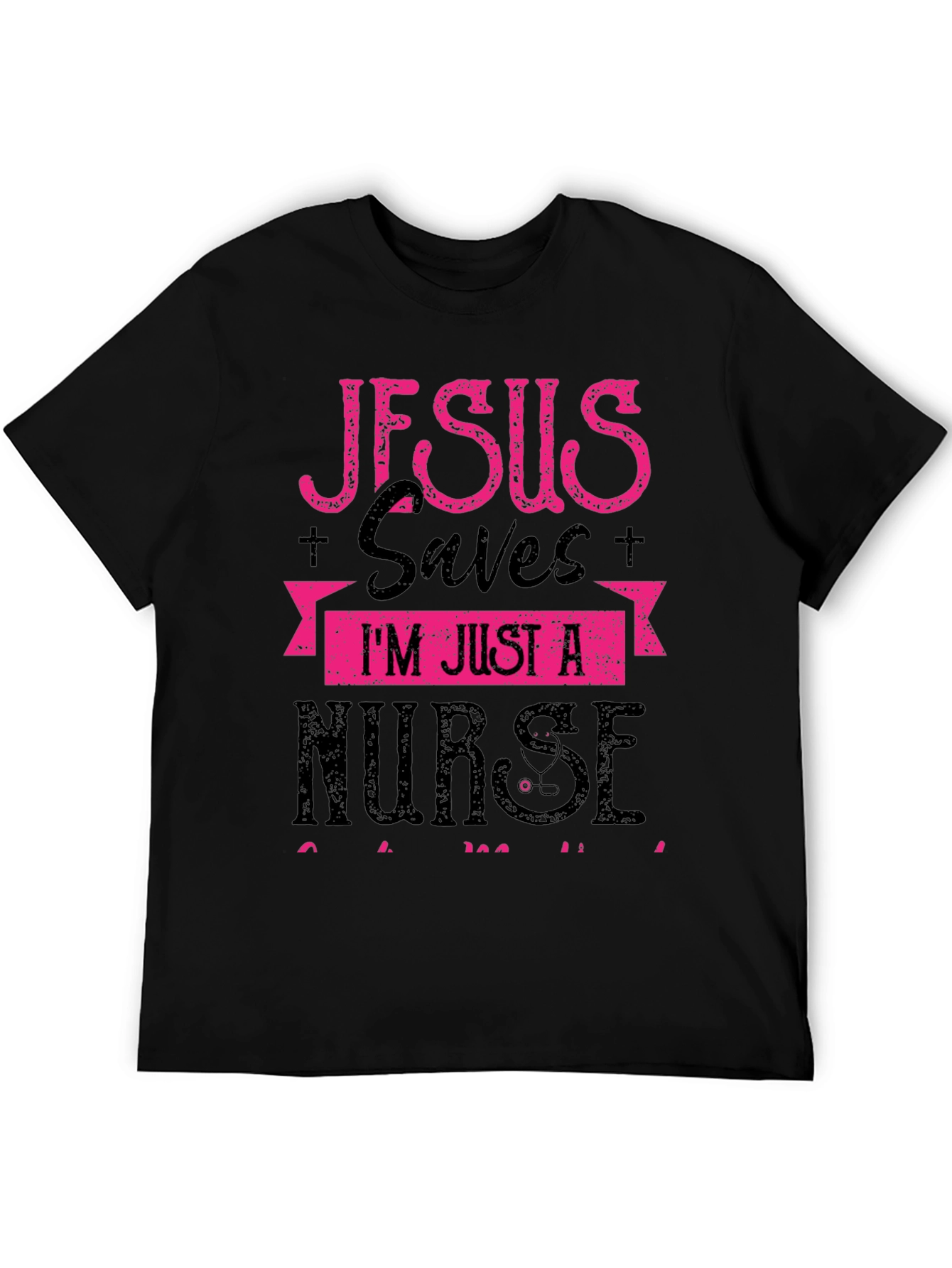 Jesus Saves Im Just a Nurse T-Shirt